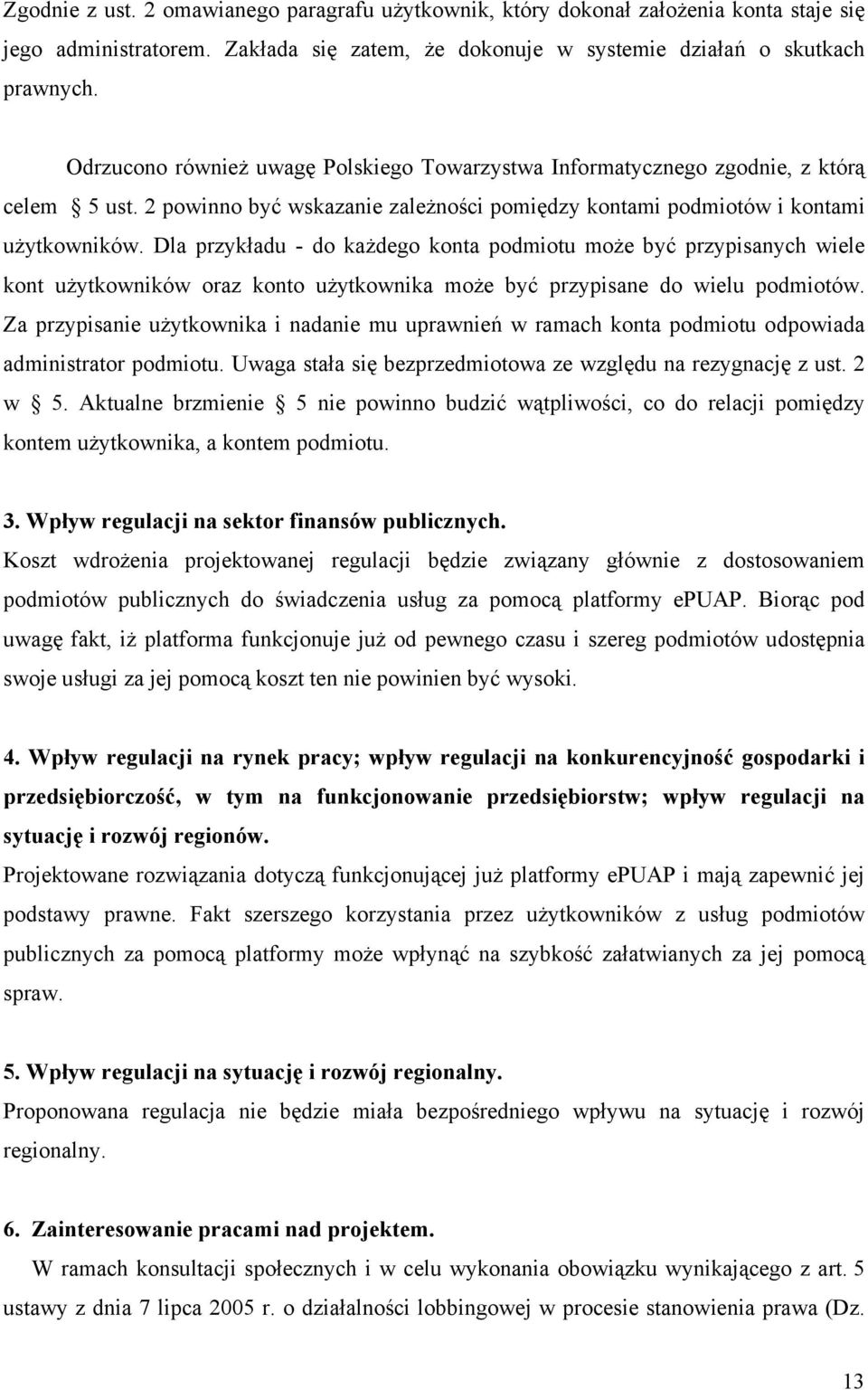 Dla przykładu - do każdego konta podmiotu może być przypisanych wiele kont użytkowników oraz konto użytkownika może być przypisane do wielu podmiotów.