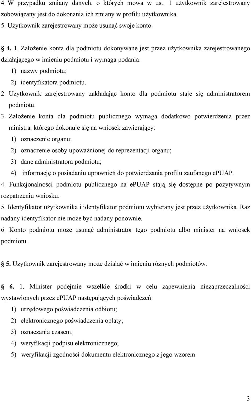 identyfikatora podmiotu. 2. Użytkownik zarejestrowany zakładając konto dla podmiotu staje się administratorem podmiotu. 3.