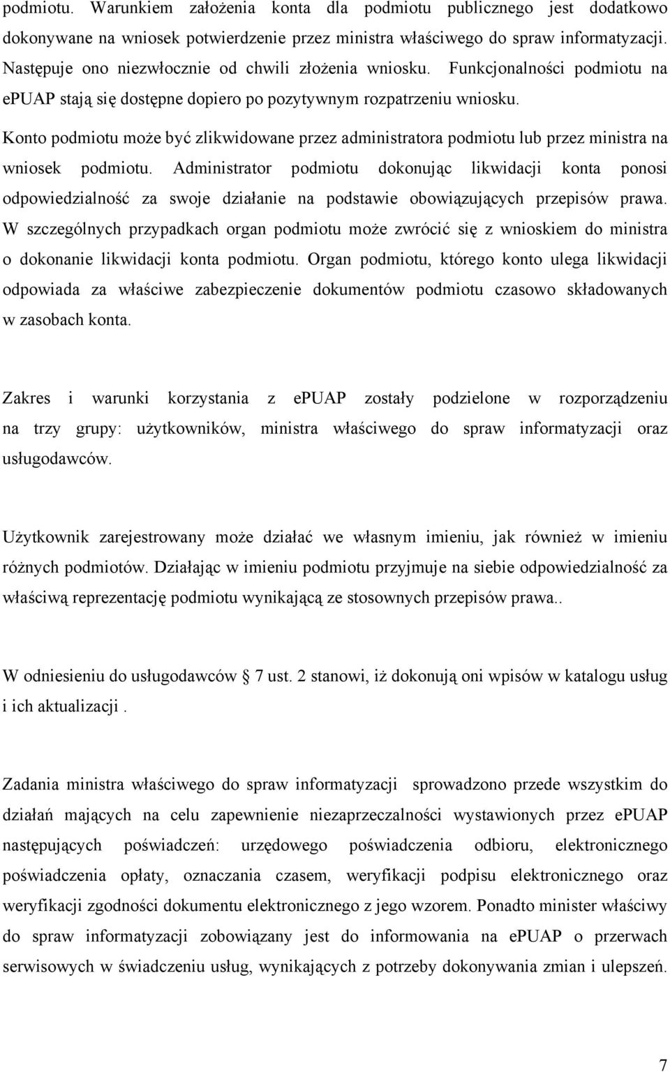 Konto podmiotu może być zlikwidowane przez administratora podmiotu lub przez ministra na wniosek podmiotu.