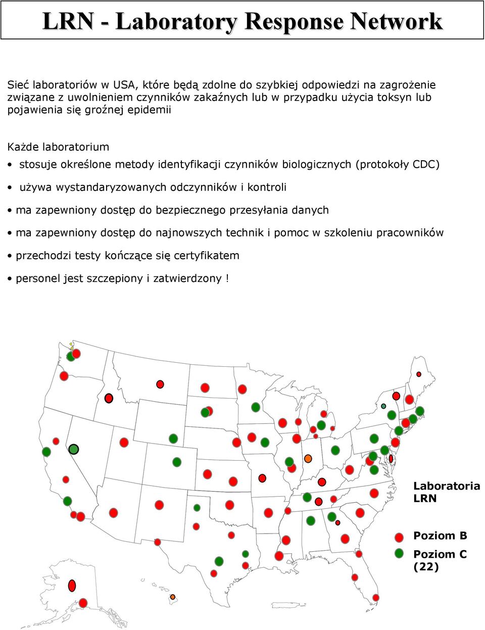 biologicznych (protokoły CDC) używa wystandaryzowanych odczynników i kontroli ma zapewniony dostęp do bezpiecznego przesyłania danych ma zapewniony dostęp