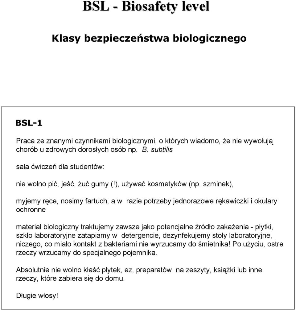 szminek), myjemy ręce, nosimy fartuch, a w razie potrzeby jednorazowe rękawiczki i okulary ochronne materiał biologiczny traktujemy zawsze jako potencjalne źródło zakażenia - płytki, szkło