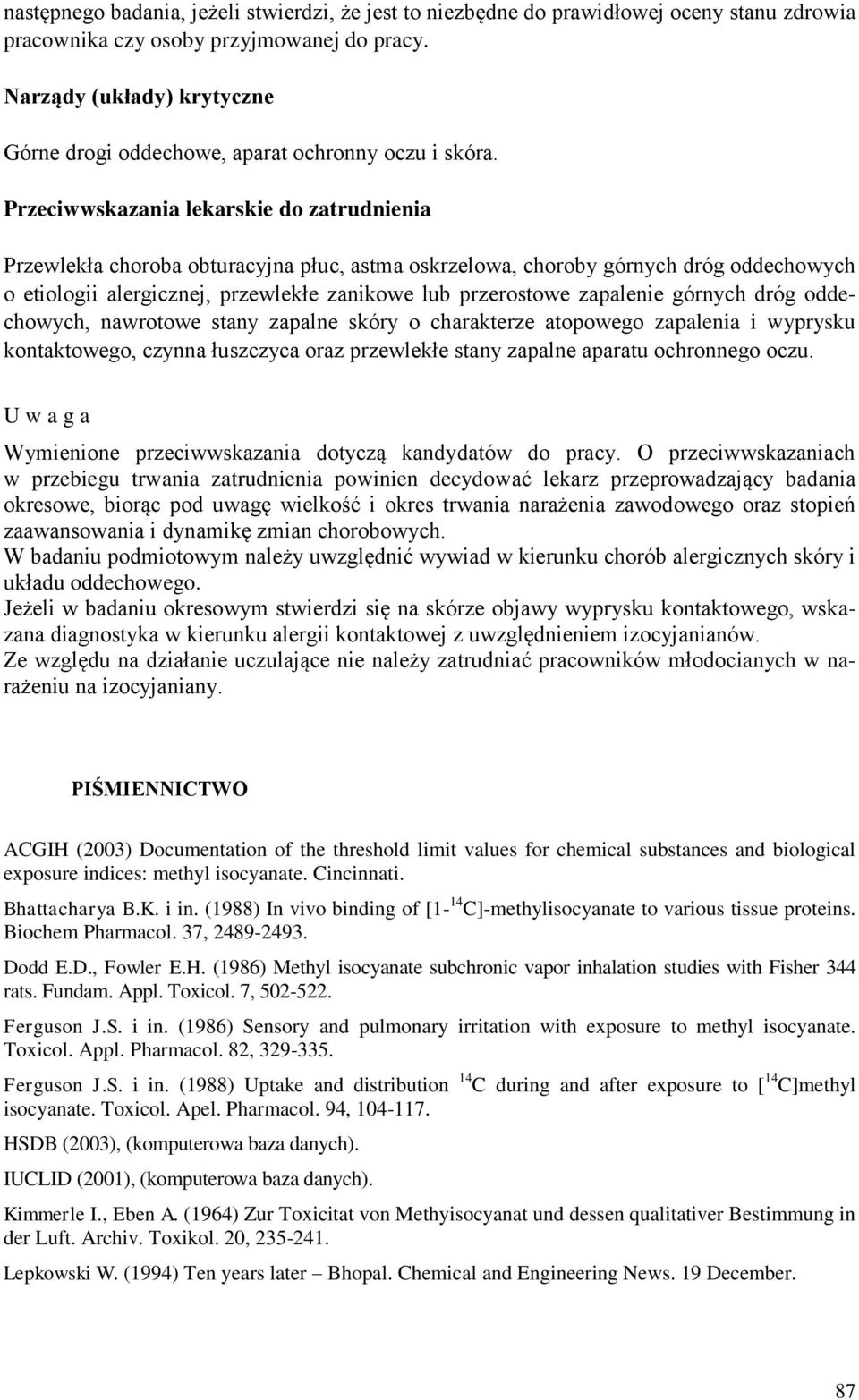 Przeciwwskazania lekarskie do zatrudnienia Przewlekła choroba obturacyjna płuc, astma oskrzelowa, choroby górnych dróg oddechowych o etiologii alergicznej, przewlekłe zanikowe lub przerostowe
