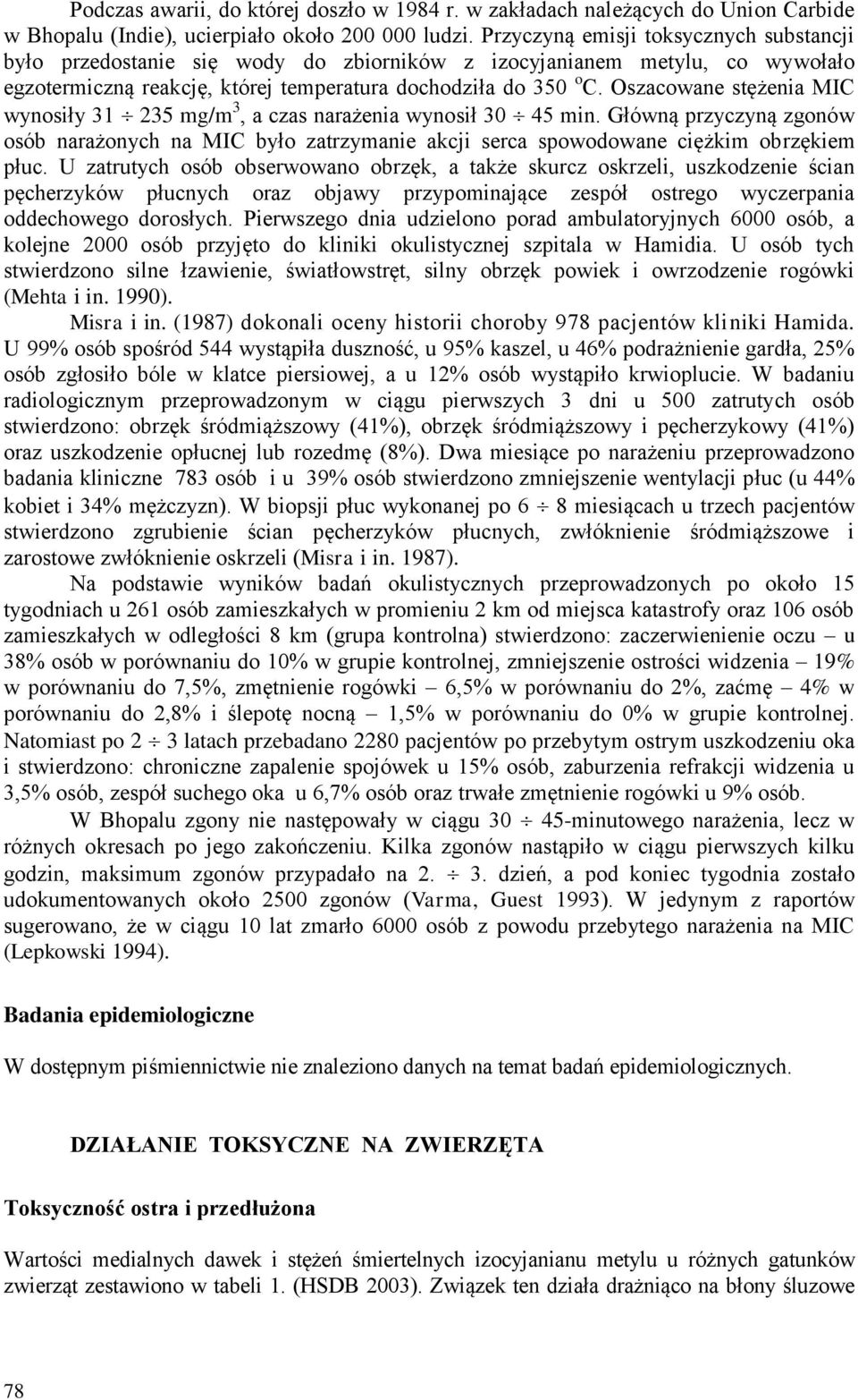 Oszacowane stężenia MIC wynosiły 31 235 mg/m 3, a czas narażenia wynosił 30 45 min. Główną przyczyną zgonów osób narażonych na MIC było zatrzymanie akcji serca spowodowane ciężkim obrzękiem płuc.