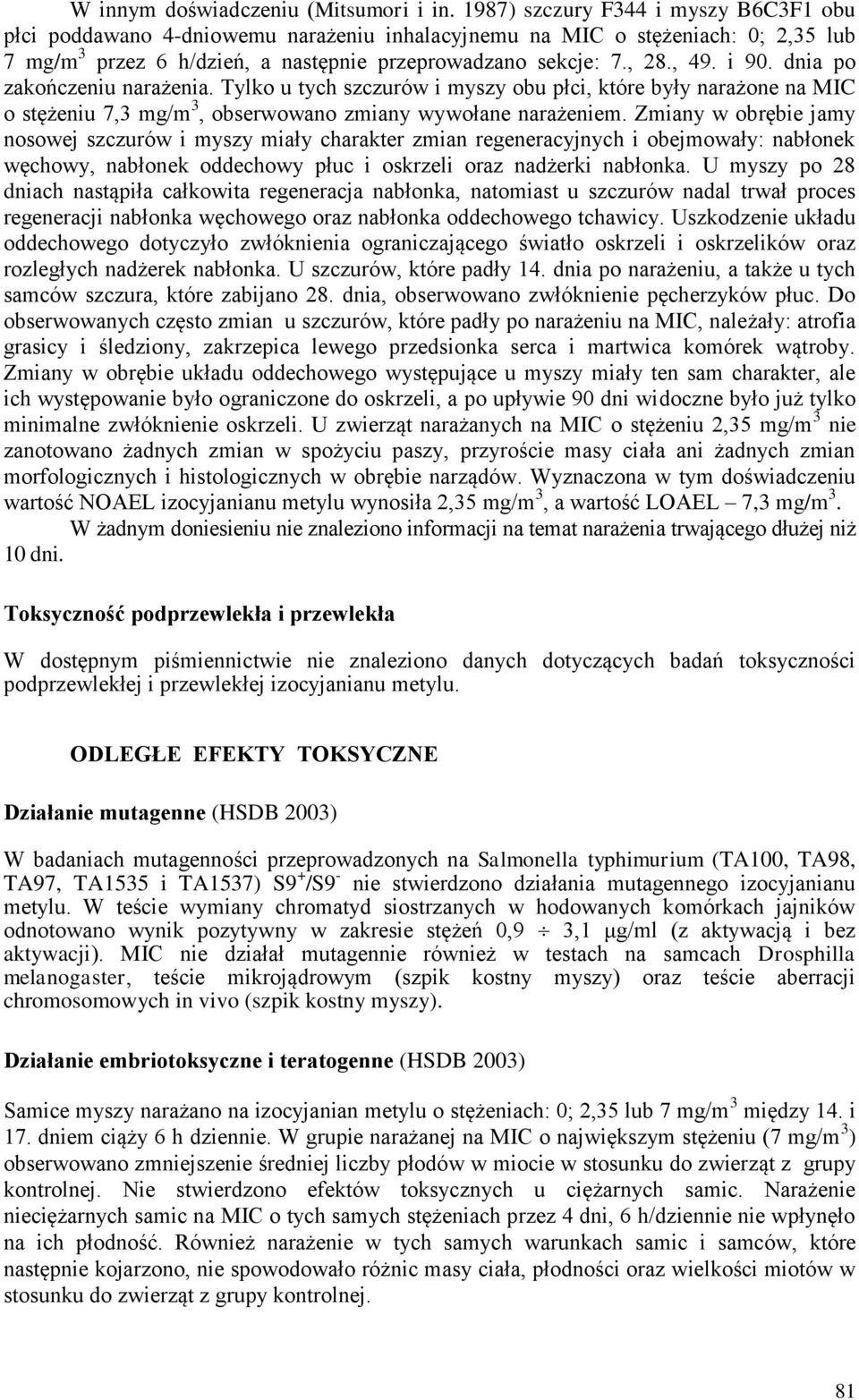 dnia po zakończeniu narażenia. Tylko u tych szczurów i myszy obu płci, które były narażone na MIC o stężeniu 7,3 mg/m 3, obserwowano zmiany wywołane narażeniem.