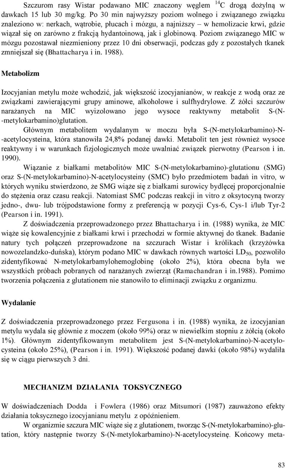 globinową. Poziom związanego MIC w mózgu pozostawał niezmieniony przez 10 dni obserwacji, podczas gdy z pozostałych tkanek zmniejszał się (Bhattacharya i in. 1988).