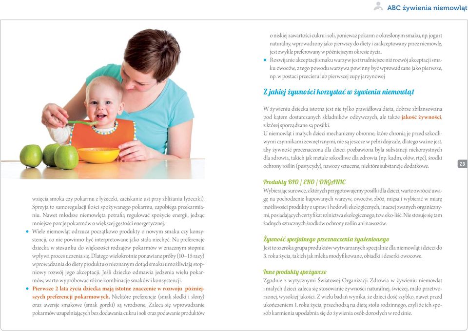 Rozwijanie akceptacji smaku warzyw jest trudniejsze niż rozwój akceptacji smaku owoców, z tego powodu warzywa powinny być wprowadzane jako pierwsze, np.