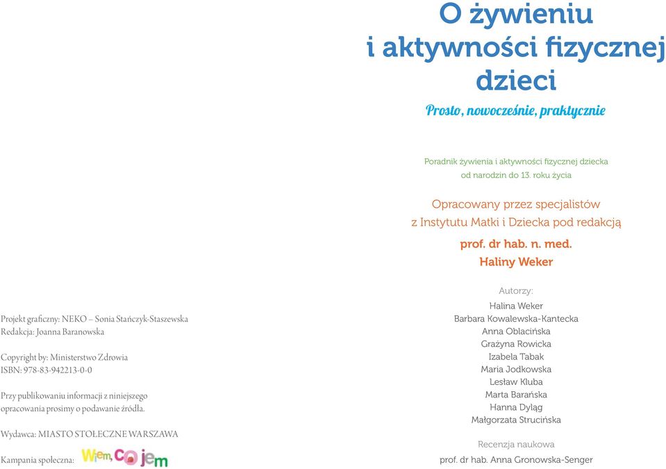 Haliny Weker Projekt graficzny: NEKO Sonia Stańczyk-Staszewska Redakcja: Joanna Baranowska Copyright by: Ministerstwo Zdrowia ISBN: 978-83-942213-0-0 Przy publikowaniu informacji z