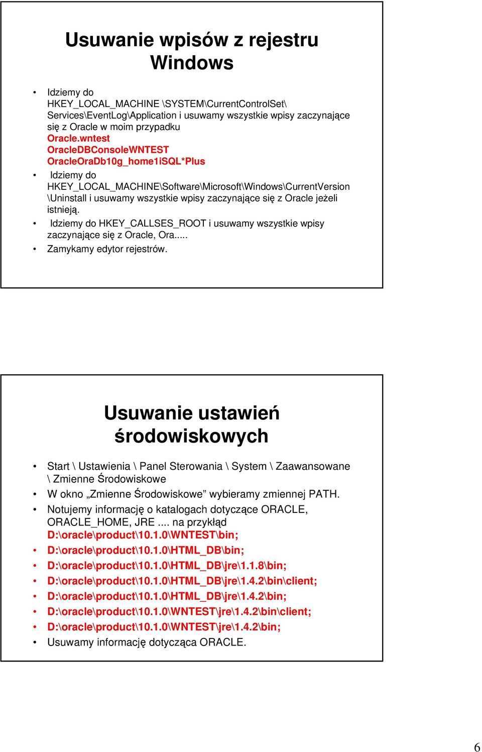 istnieją. Idziemy do HKEY_CALLSES_ROOT i usuwamy wszystkie wpisy zaczynające się z Oracle, Ora... Zamykamy edytor rejestrów.