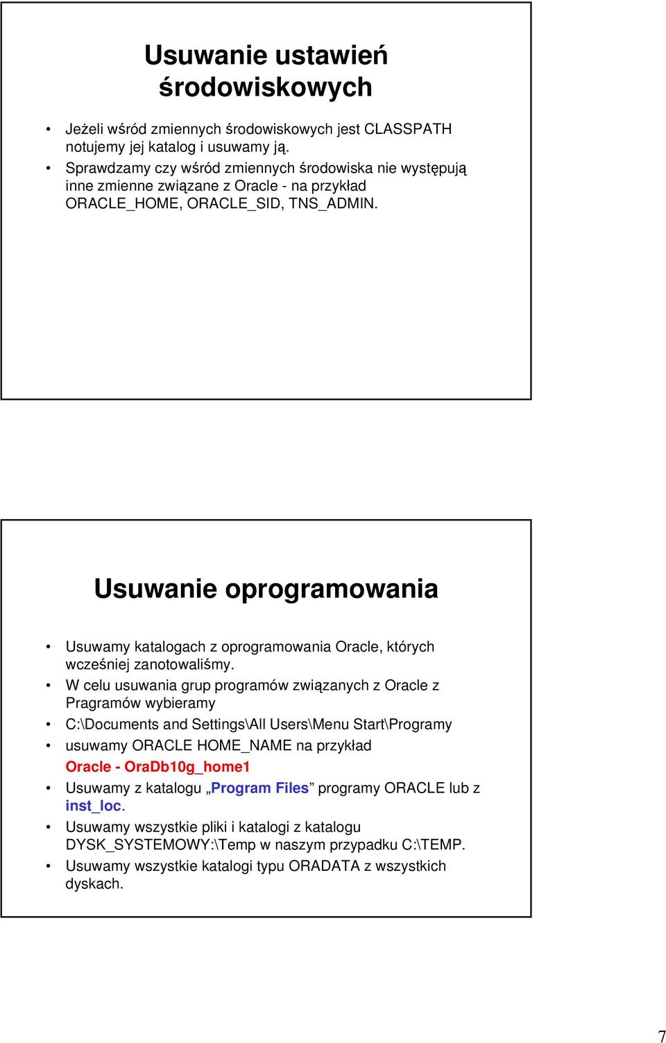 Usuwanie oprogramowania Usuwamy katalogach z oprogramowania Oracle, których wcześniej zanotowaliśmy.