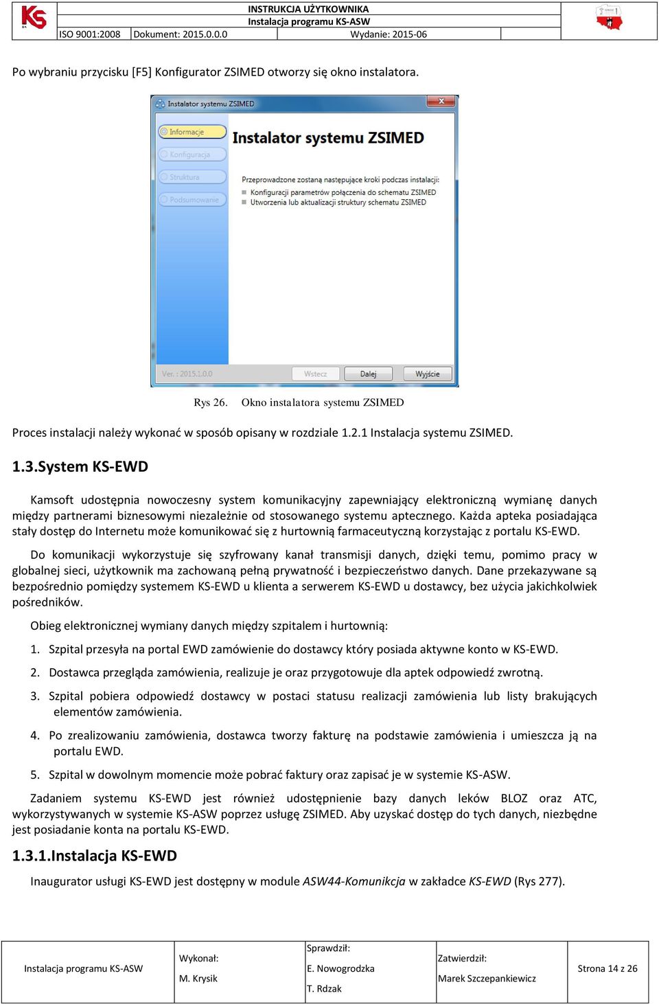 Każda apteka posiadająca stały dostęp do Internetu może komunikować się z hurtownią farmaceutyczną korzystając z portalu KS-EWD.