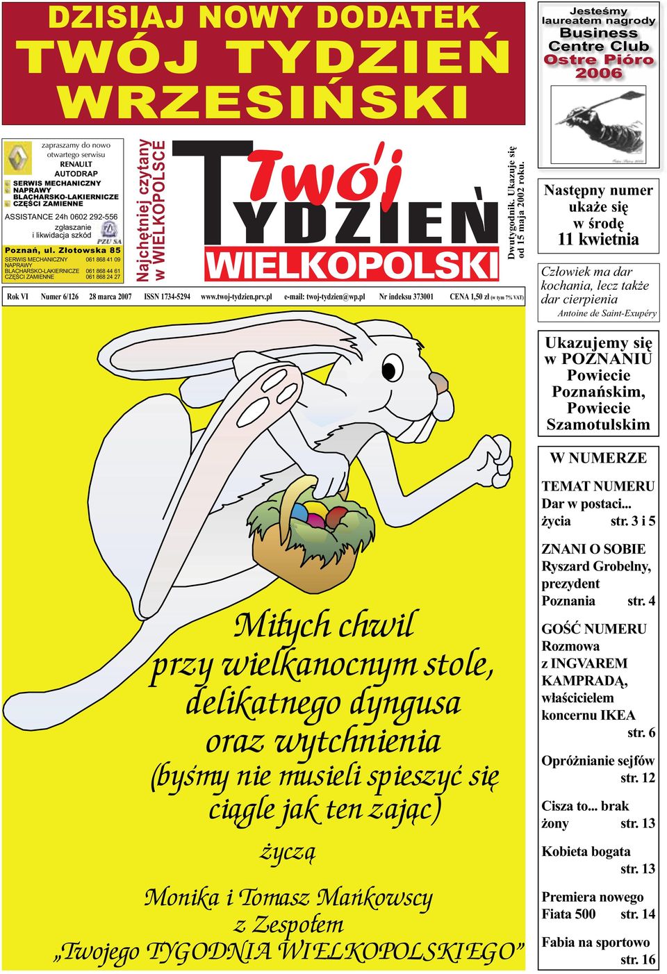 Złotowska 85 SERWIS MECHANICZNY 061 868 41 09 NAPRAWY BLACHARSKO-LAKIERNICZE 061 868 44 61 CZĘŚCI ZAMIENNE 061 868 24 27 Najchętniej czytany w WIELKOPOLSCE Rok VI Numer 6/126 28 marca 2007 ISSN