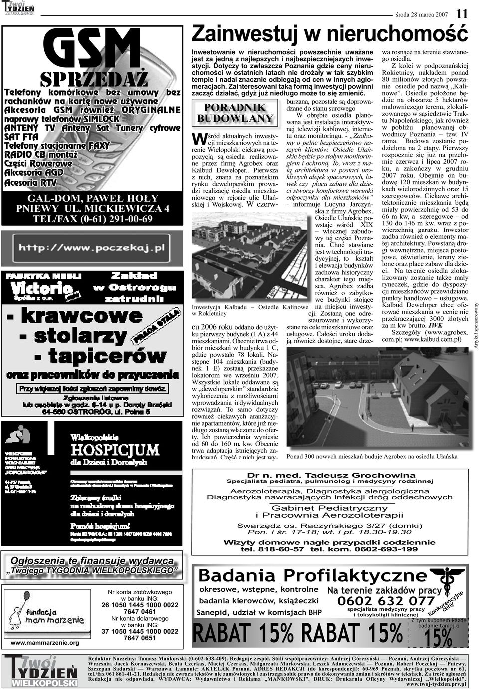 MICKIEWICZA 4 TEL/FAX (0-61) 291-00-69 11 Zainwestuj w nieruchomość Inwestowanie w nieruchomości powszechnie uważane jest za jedną z najlepszych i najbezpieczniejszych inwestycji.