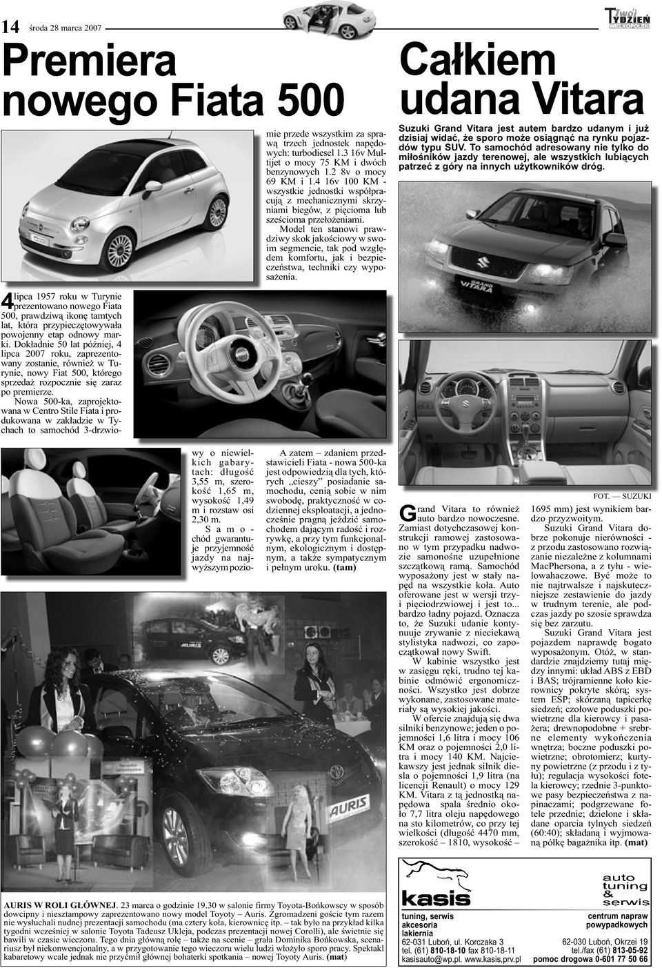 Nowa 500-ka, zaprojektowana w Centro Stile Fiata i produkowana w zakładzie w Tychach to samochód 3-drzwio- mie przede wszystkim za sprawą trzech jednostek napędowych: turbodiesel 1.