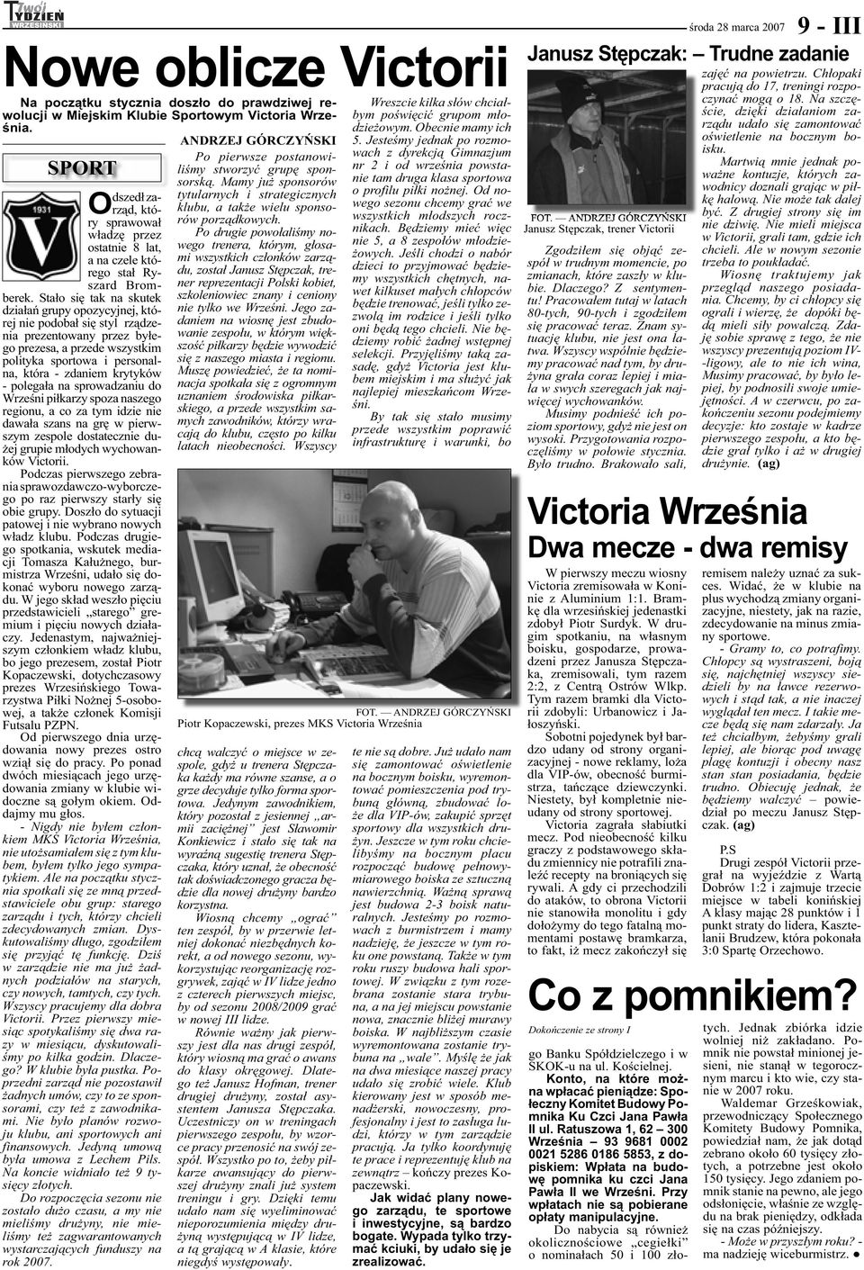 Stało się tak na skutek działań grupy opozycyjnej, której nie podobał się styl rządzenia prezentowany przez byłego prezesa, a przede wszystkim polityka sportowa i personalna, która - zdaniem krytyków