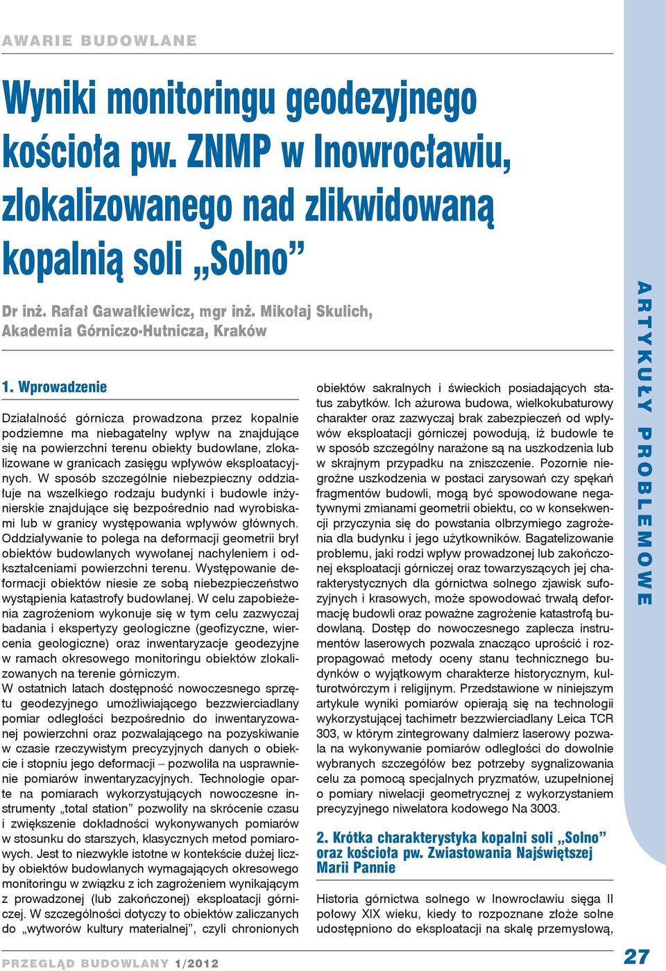 Wprowadzenie Działalność górnicza prowadzona przez kopalnie podziemne ma niebagatelny wpływ na znajdujące się na powierzchni terenu obiekty budowlane, zlokalizowane w granicach zasięgu wpływów