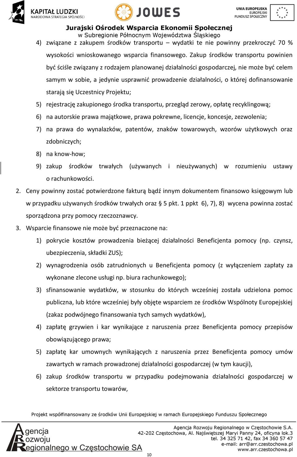 dofinansowanie starają się Uczestnicy Projektu; 5) rejestrację zakupionego środka transportu, przegląd zerowy, opłatę recyklingową; 6) na autorskie prawa majątkowe, prawa pokrewne, licencje,