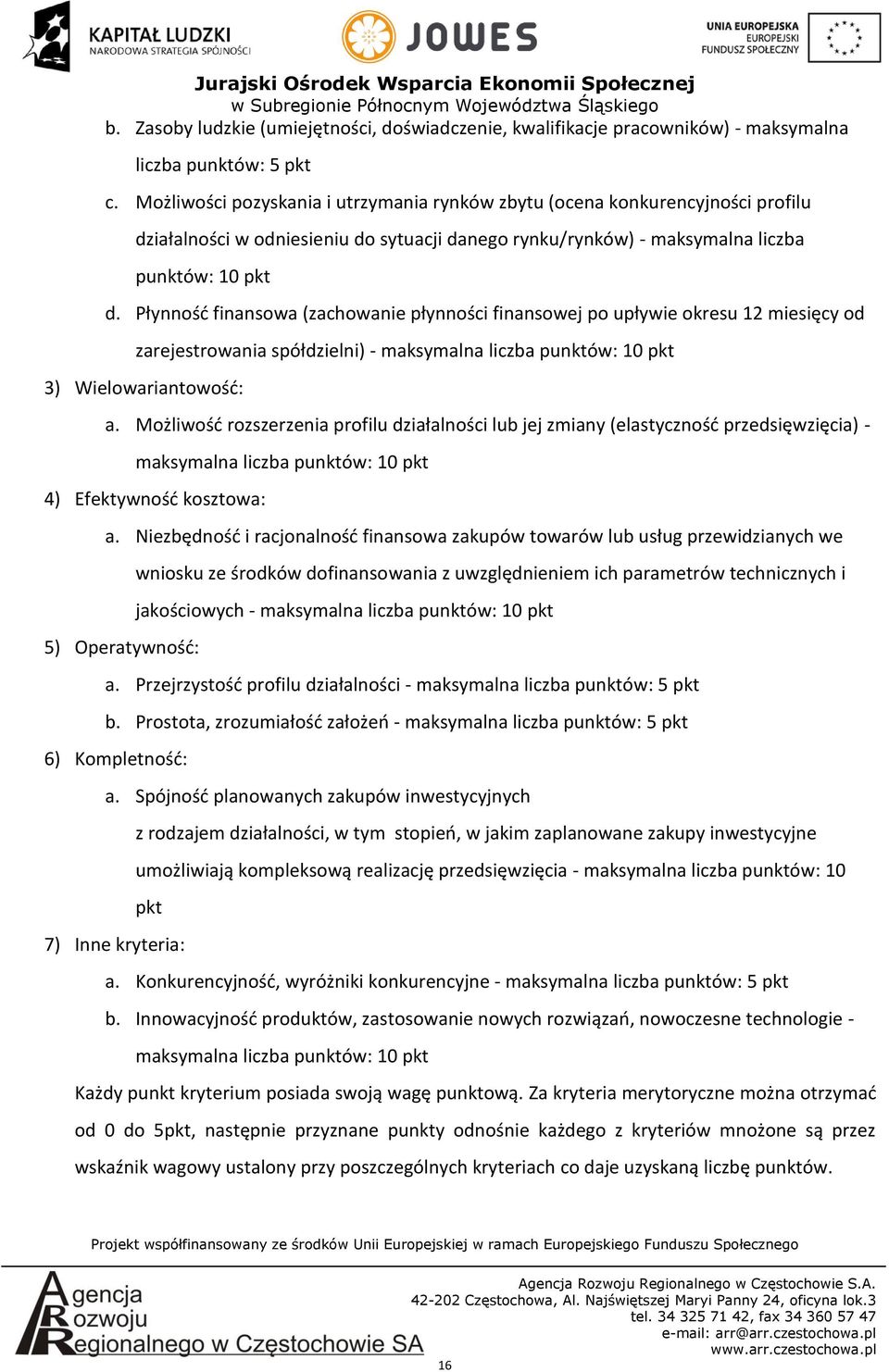 Płynność finansowa (zachowanie płynności finansowej po upływie okresu 12 miesięcy od zarejestrowania spółdzielni) - maksymalna liczba punktów: 10 pkt 3) Wielowariantowość: a.