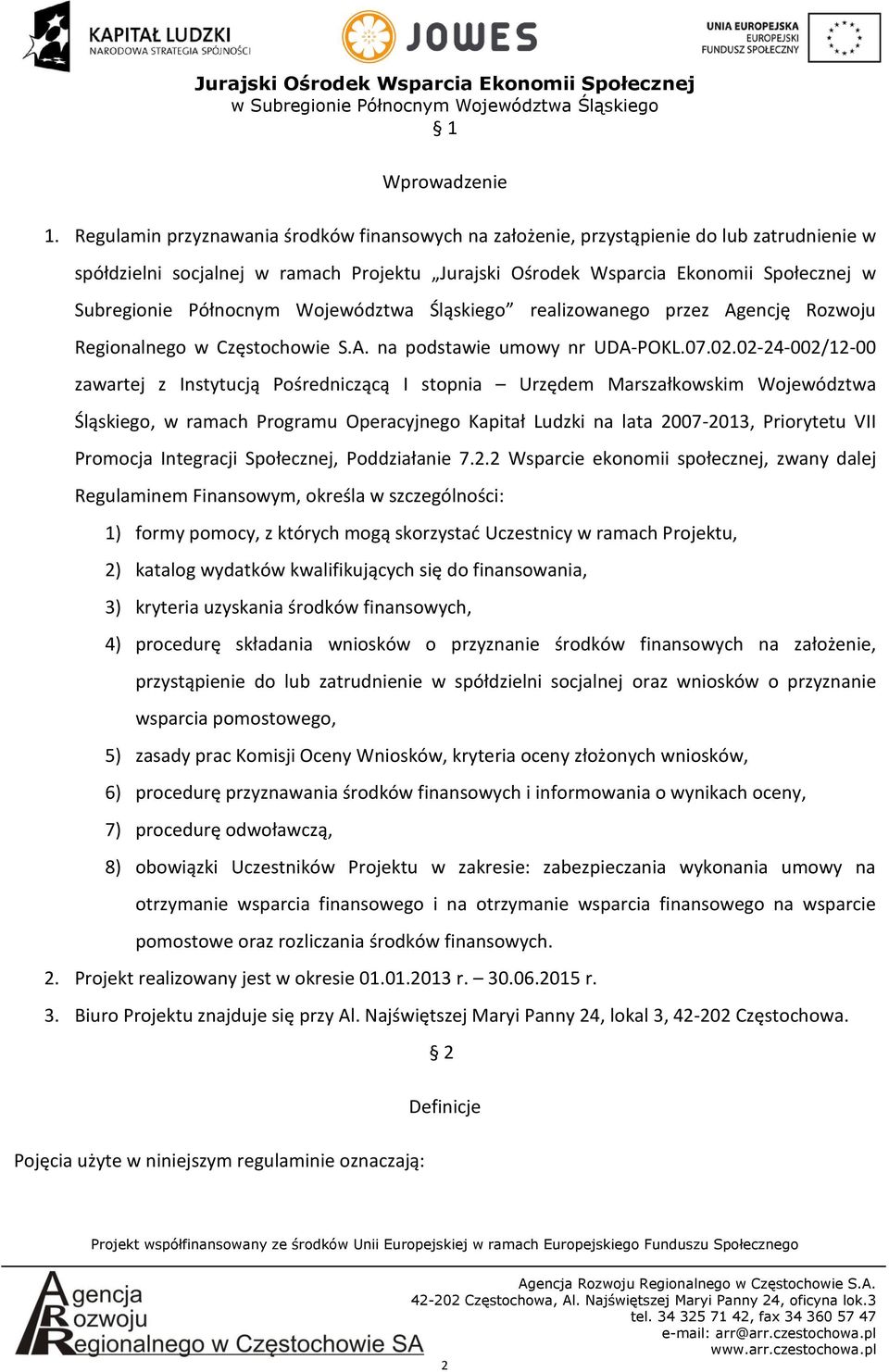 Północnym Województwa Śląskiego realizowanego przez Agencję Rozwoju Regionalnego w Częstochowie S.A. na podstawie umowy nr UDA-POKL.07.02.
