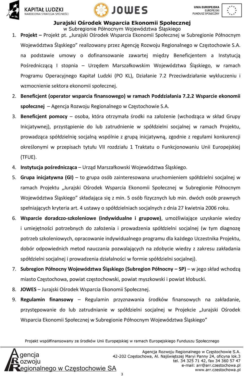 na podstawie umowy o dofinansowanie zawartej między Beneficjentem a Instytucją Pośredniczącą I stopnia Urzędem Marszałkowskim Województwa Śląskiego, w ramach Programu Operacyjnego Kapitał Ludzki (PO