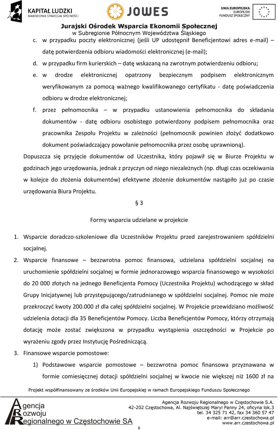 w drodze elektronicznej opatrzony bezpiecznym podpisem elektronicznym weryfikowanym za pomocą ważnego kwalifikowanego certyfikatu - datę poświadczenia odbioru w drodze elektronicznej; f.