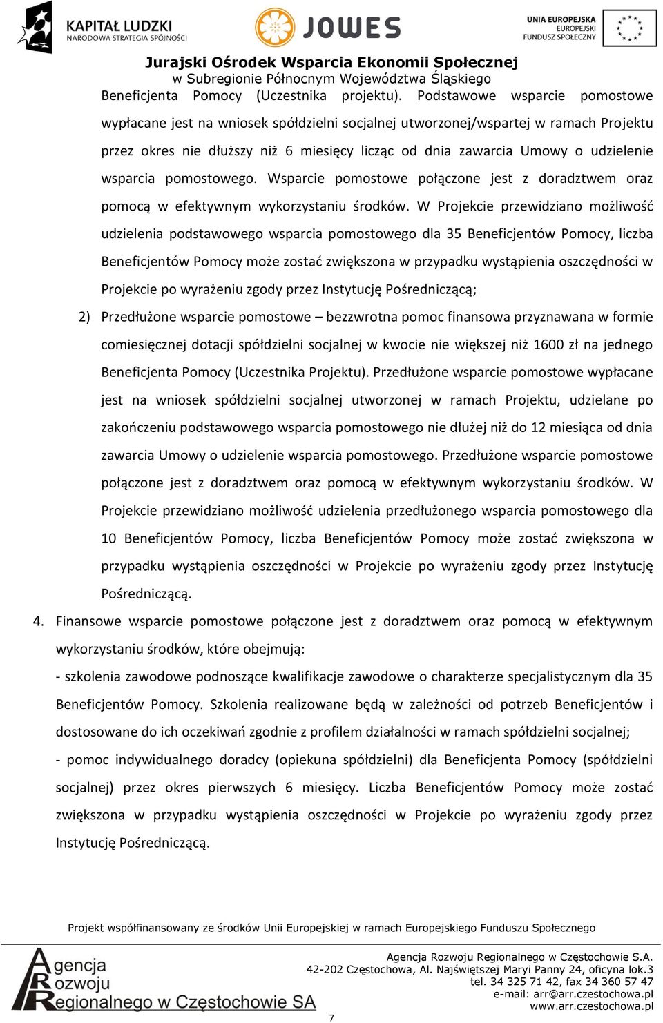 wsparcia pomostowego. Wsparcie pomostowe połączone jest z doradztwem oraz pomocą w efektywnym wykorzystaniu środków.