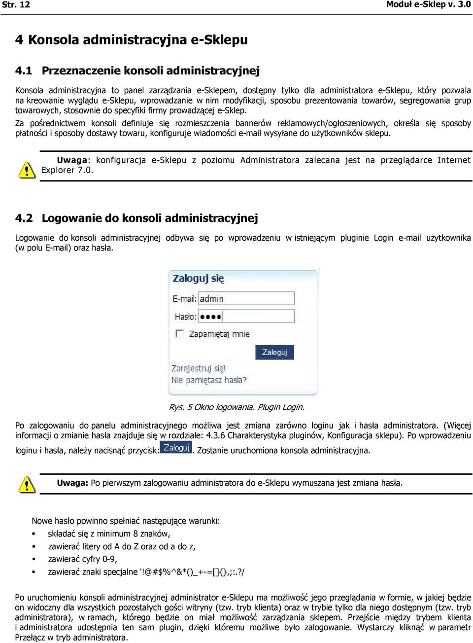 w nim modyfikacji, sposobu prezentowania towarów, segregowania grup towarowych, stosownie do specyfiki firmy prowadzącej e-sklep.