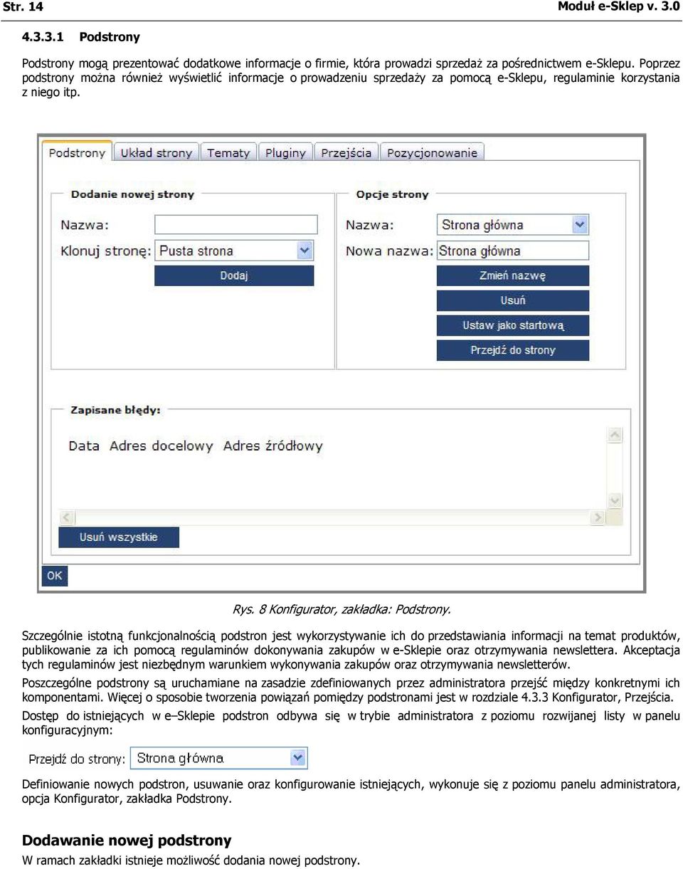 Szczególnie istotną funkcjonalnością podstron jest wykorzystywanie ich do przedstawiania informacji na temat produktów, publikowanie za ich pomocą regulaminów dokonywania zakupów w e-sklepie oraz