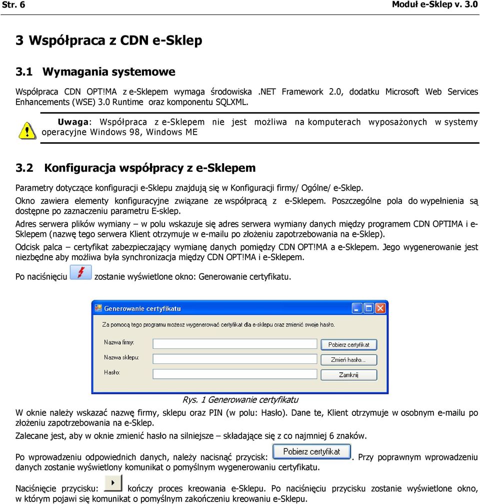 Uwaga: Współpraca z e-sklepem nie jest możliwa na komputerach wyposażonych w systemy operacyjne Windows 98, Windows ME 3.