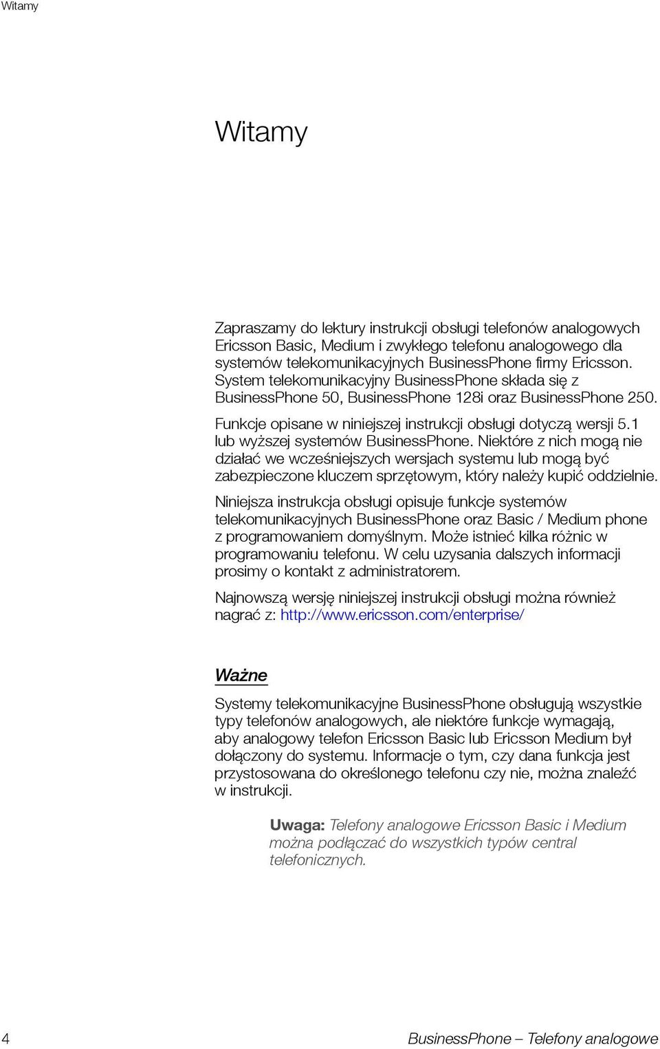 1 lb wyższej systemów BsinessPhone. Niektóre z nich mogą nie działać we wcześniejszych wersjach system lb mogą być zabezpieczone klczem sprzętowym, który należy kpić oddzielnie.