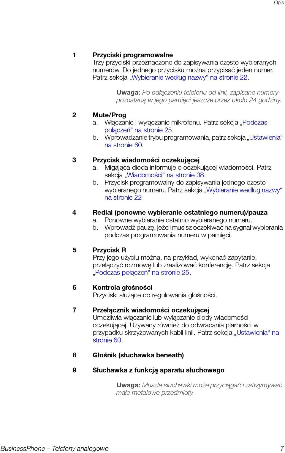Patrz sekcja Podczas połączeń na stronie 25. b. Wprowadzanie tryb programowania, patrz sekcja Ustawienia na stronie 60. 3 Przycisk wiadomości oczekjącej a.