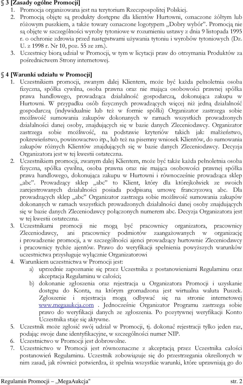 Promocją nie są objęte w szczególności wyroby tytoniowe w rozumieniu ustawy z dnia 9 listopada 1995 r. o ochronie zdrowia przed następstwami używania tytoniu i wyrobów tytoniowych (Dz. U. z 1998 r.