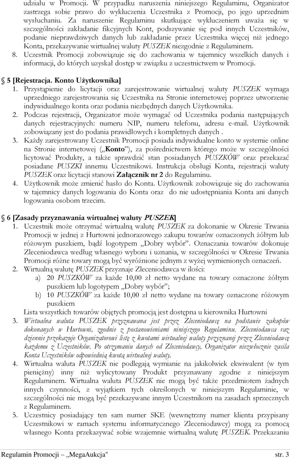 Uczestnika więcej niż jednego Konta, przekazywanie wirtualnej waluty PUSZEK niezgodnie z Regulaminem. 8.