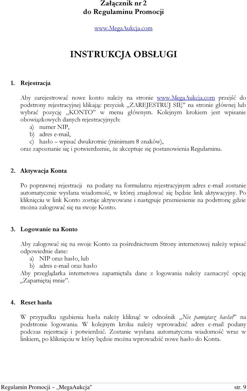 się postanowienia Regulaminu. 2.