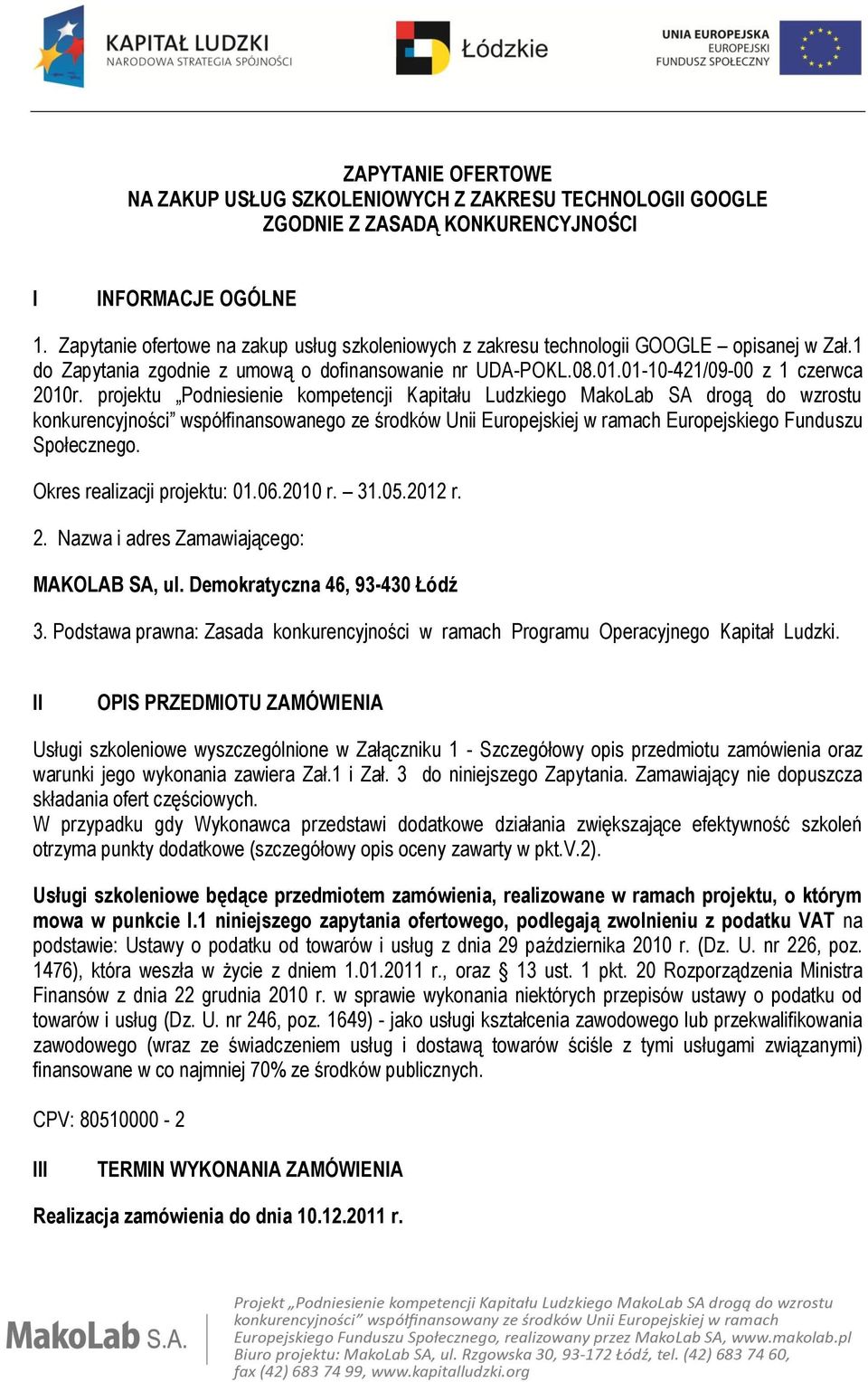 projektu Podniesienie kompetencji Kapitału Ludzkiego MakoLab SA drogą do wzrostu konkurencyjności współfinansowanego ze środków Unii Europejskiej w ramach Europejskiego Funduszu Społecznego.