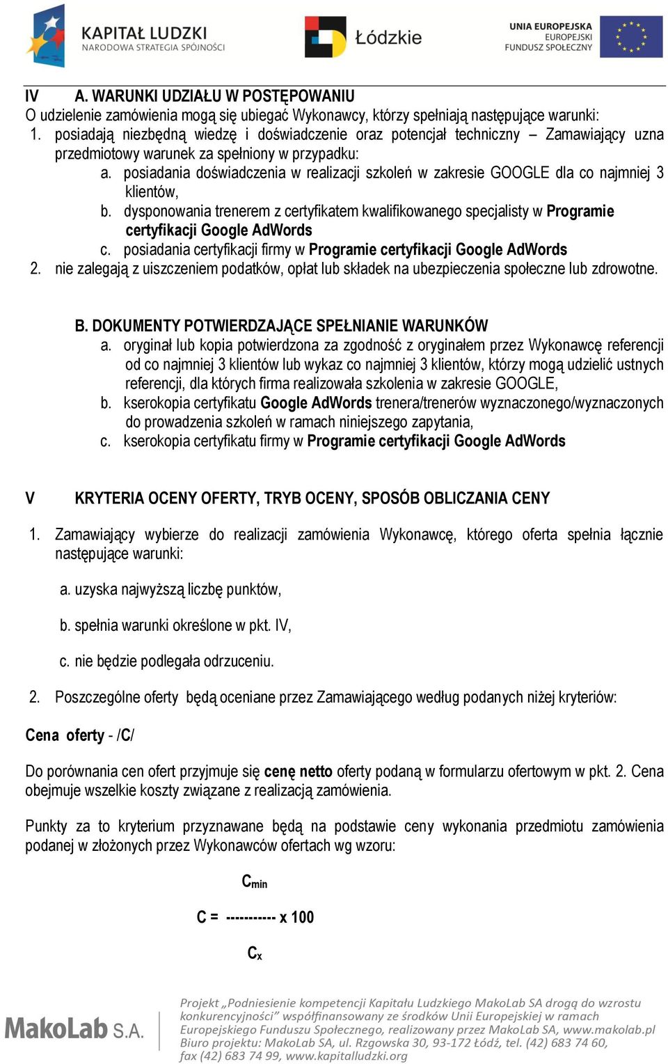 posiadania doświadczenia w realizacji szkoleń w zakresie GOOGLE dla co najmniej 3 klientów, b.