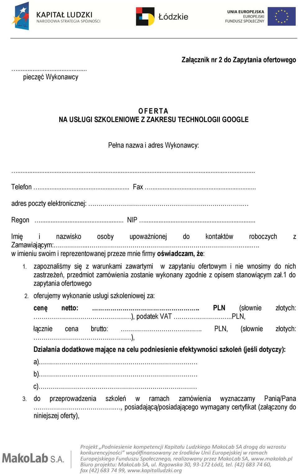 zapoznaliśmy się z warunkami zawartymi w zapytaniu ofertowym i nie wnosimy do nich zastrzeżeń, przedmiot zamówienia zostanie wykonany zgodnie z opisem stanowiącym zał.1 do zapytania ofertowego 2.