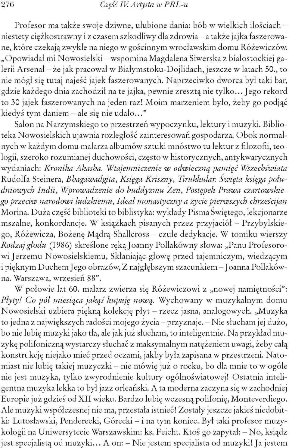 niego w gościnnym wrocławskim domu Różewiczów. Opowiadał mi Nowosielski wspomina Magdalena Siwerska z białostockiej galerii Arsenał że jak pracował w Białymstoku-Dojlidach, jeszcze w latach 50.