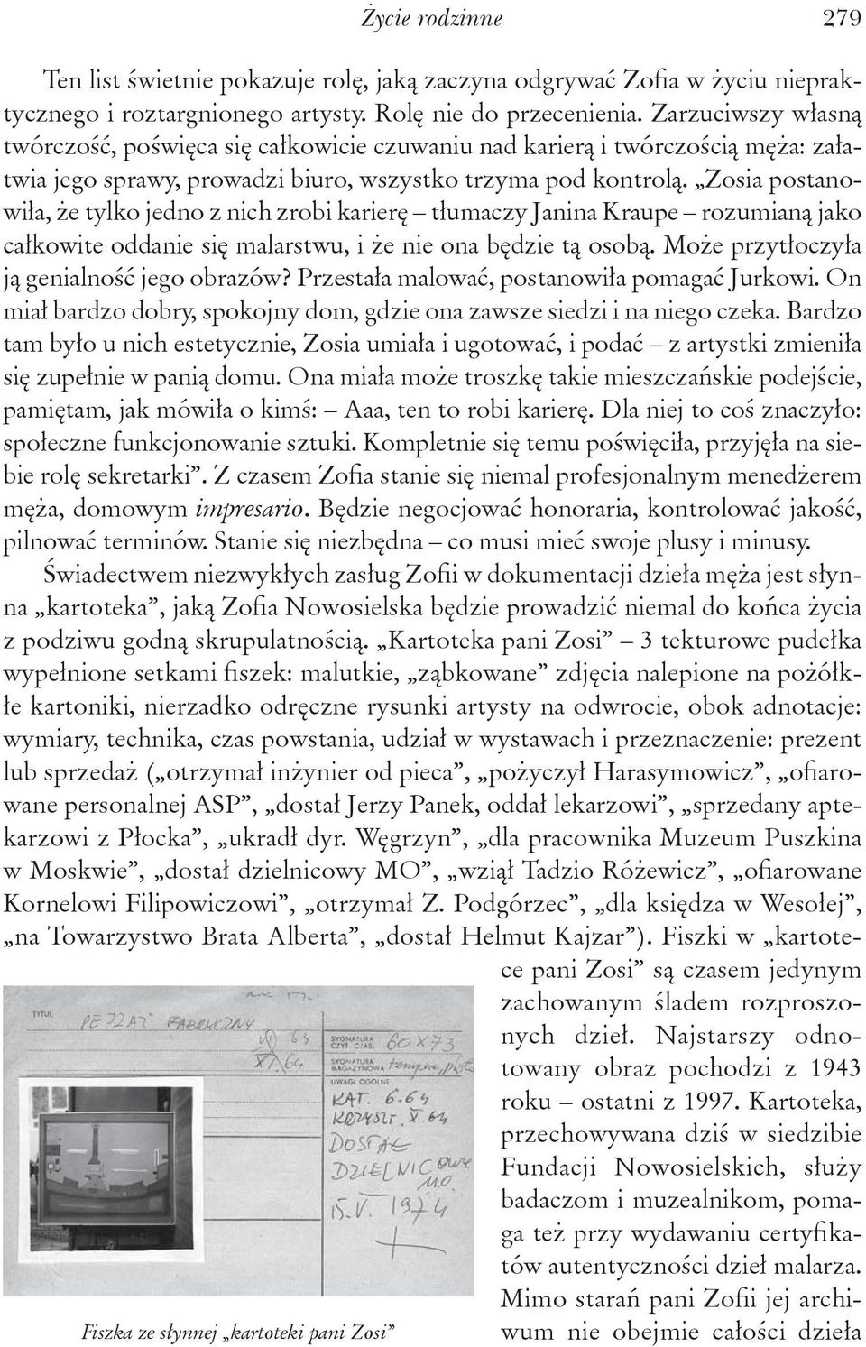 Zosia postanowiła, że tylko jedno z nich zrobi karierę tłumaczy Janina Kraupe rozumianą jako całkowite oddanie się malarstwu, i że nie ona będzie tą osobą.