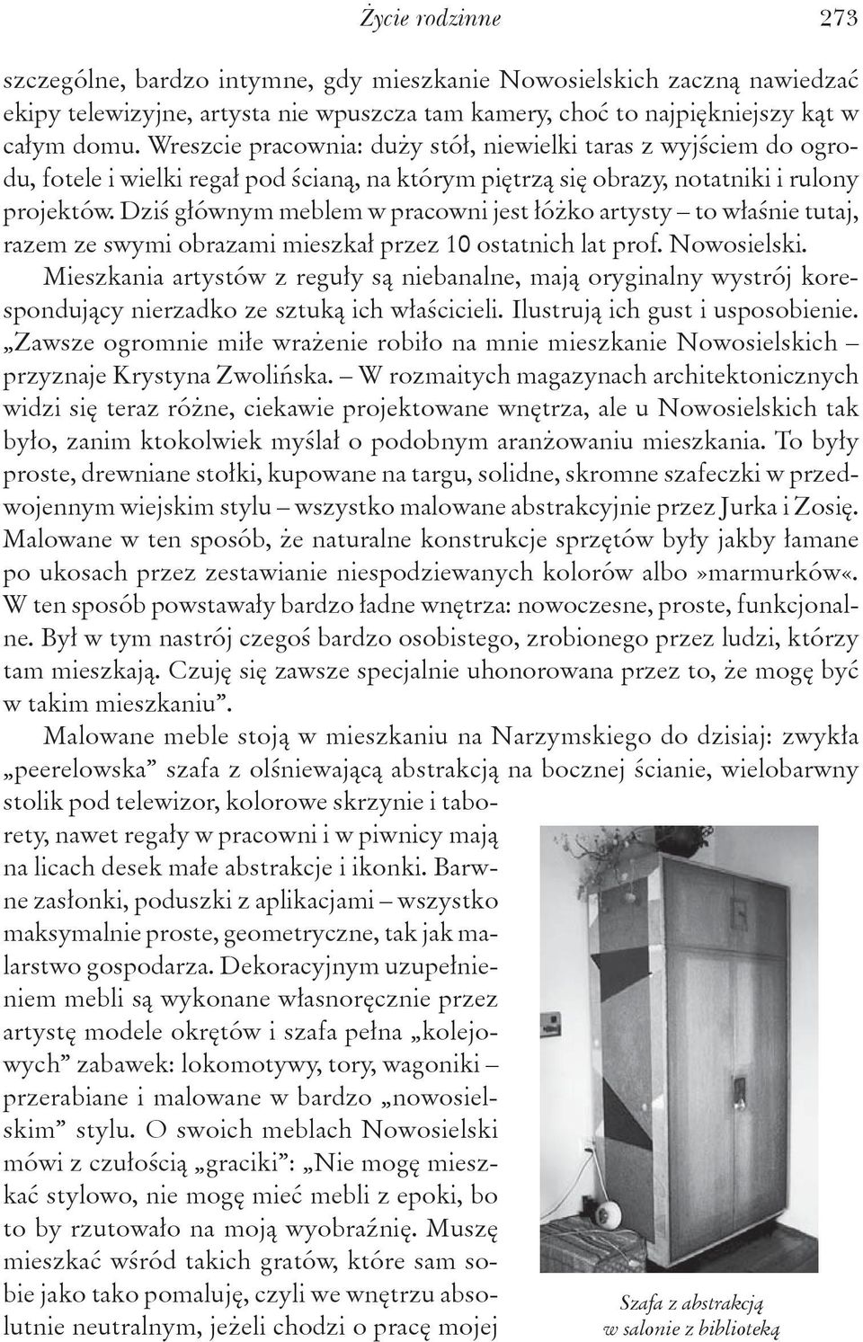 Dziś głównym meblem w pracowni jest łóżko artysty to właśnie tutaj, razem ze swymi obrazami mieszkał przez 10 ostatnich lat prof. Nowosielski.