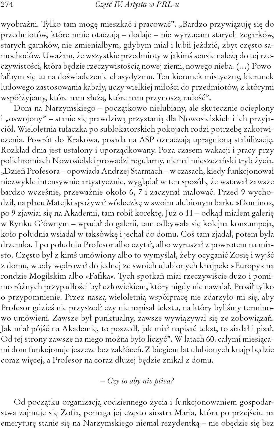 Uważam, że wszystkie przedmioty w jakimś sensie należą do tej rzeczywistości, która będzie rzeczywistością nowej ziemi, nowego nieba. ( ) Powołałbym się tu na doświadczenie chasydyzmu.