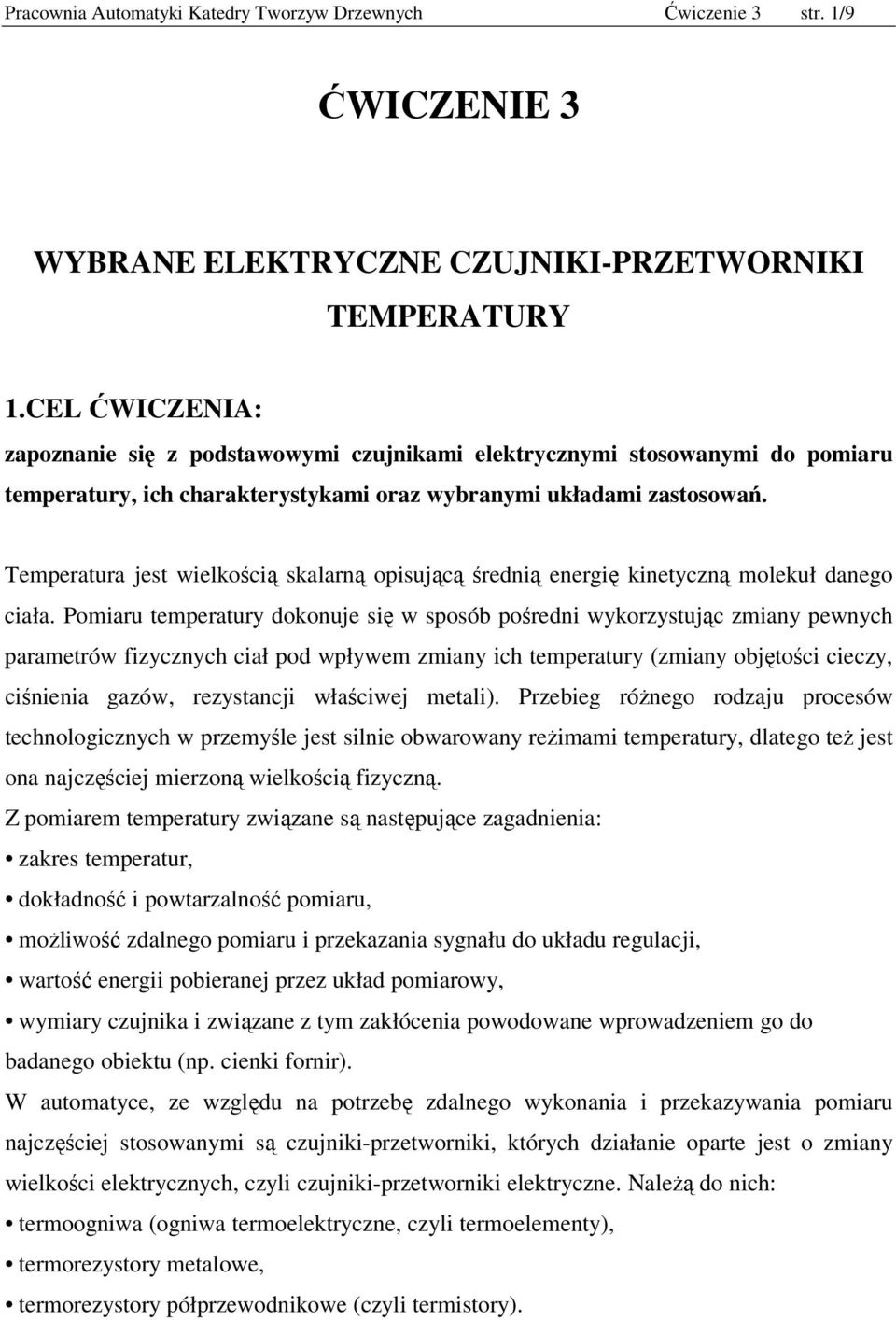 Temperatura jest wielkością skalarną opisującą średnią energię kinetyczną molekuł danego ciała.