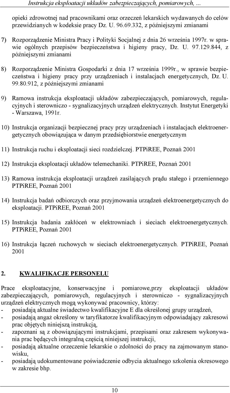 844, z późniejszymi zmianami 8) Rozporządzenie Ministra Gospodarki z dnia 17 września 1999r., w sprawie bezpieczeństwa i higieny pracy przy urządzeniach i instalacjach energetycznych, Dz. U. 99.80.