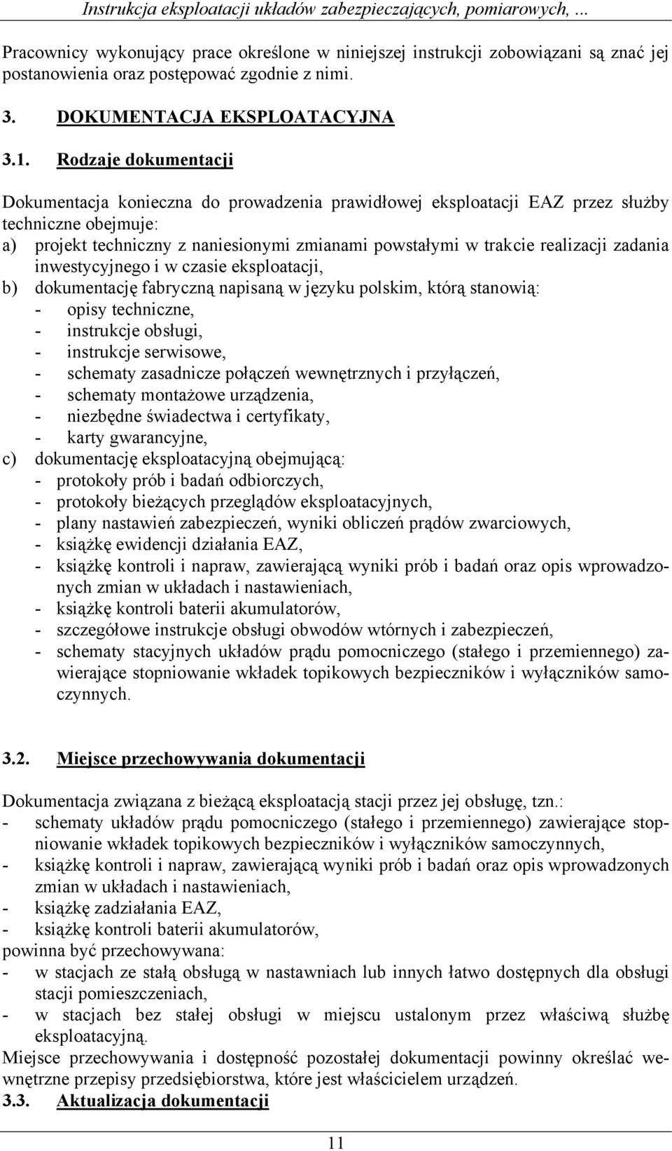 zadania inwestycyjnego i w czasie eksploatacji, b) dokumentację fabryczną napisaną w języku polskim, którą stanowią: - opisy techniczne, - instrukcje obsługi, - instrukcje serwisowe, - schematy