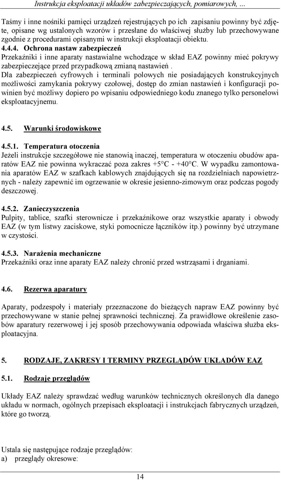 4.4. Ochrona nastaw zabezpieczeń Przekaźniki i inne aparaty nastawialne wchodzące w skład EAZ powinny mieć pokrywy zabezpieczejące przed przypadkową zmianą nastawień.