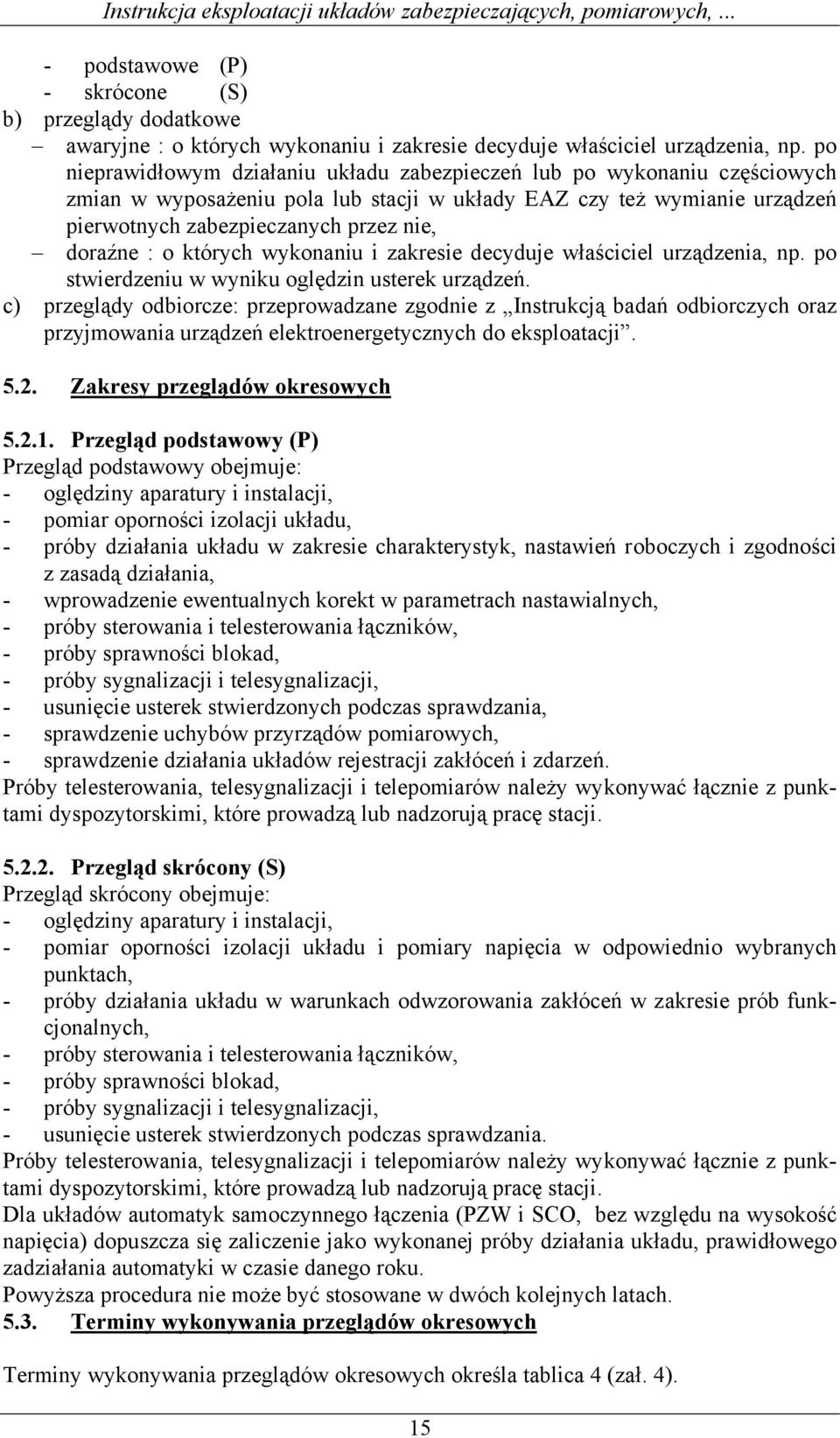 : o których wykonaniu i zakresie decyduje właściciel urządzenia, np. po stwierdzeniu w wyniku oględzin usterek urządzeń.