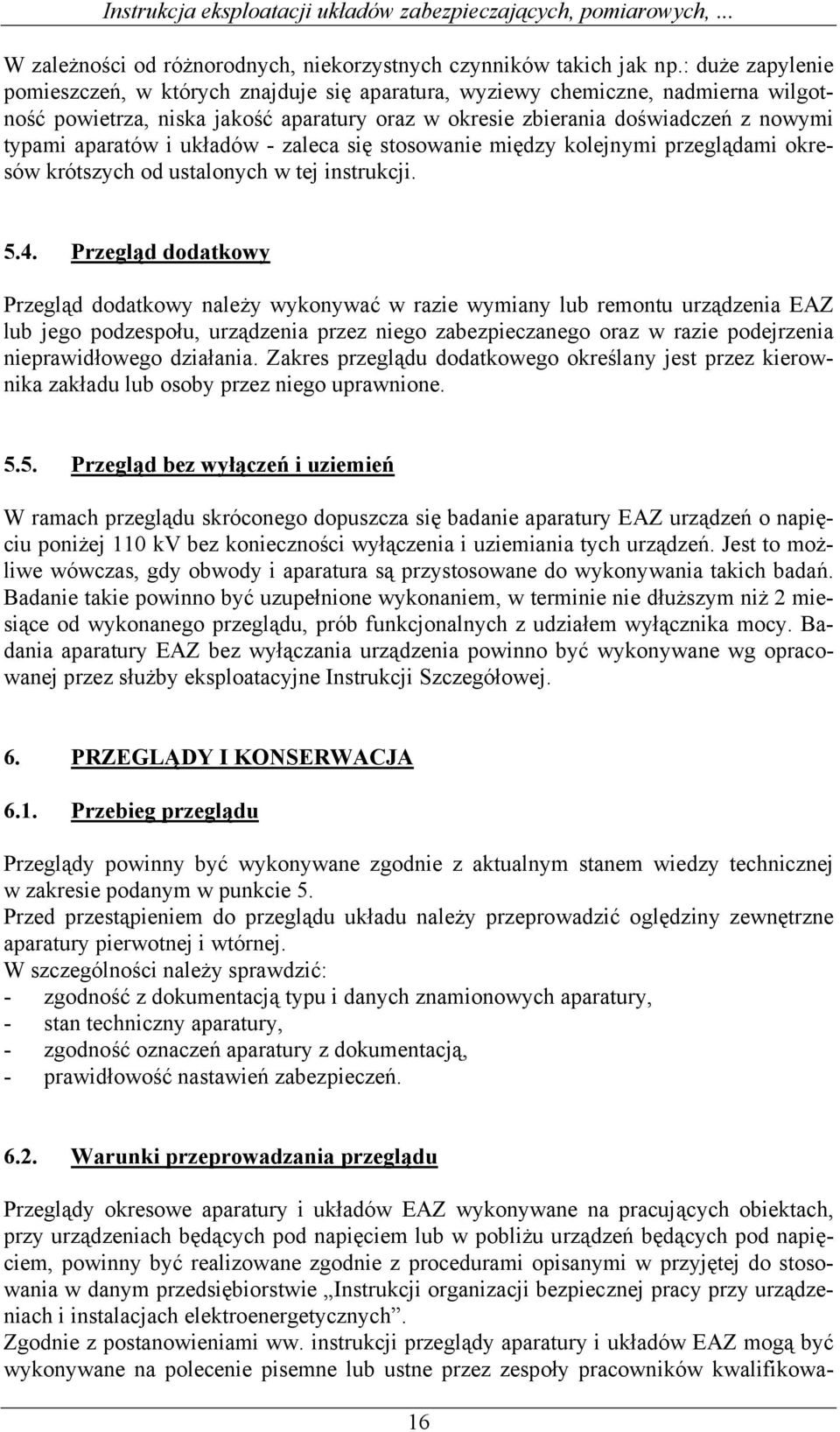 i układów - zaleca się stosowanie między kolejnymi przeglądami okresów krótszych od ustalonych w tej instrukcji. 5.4.