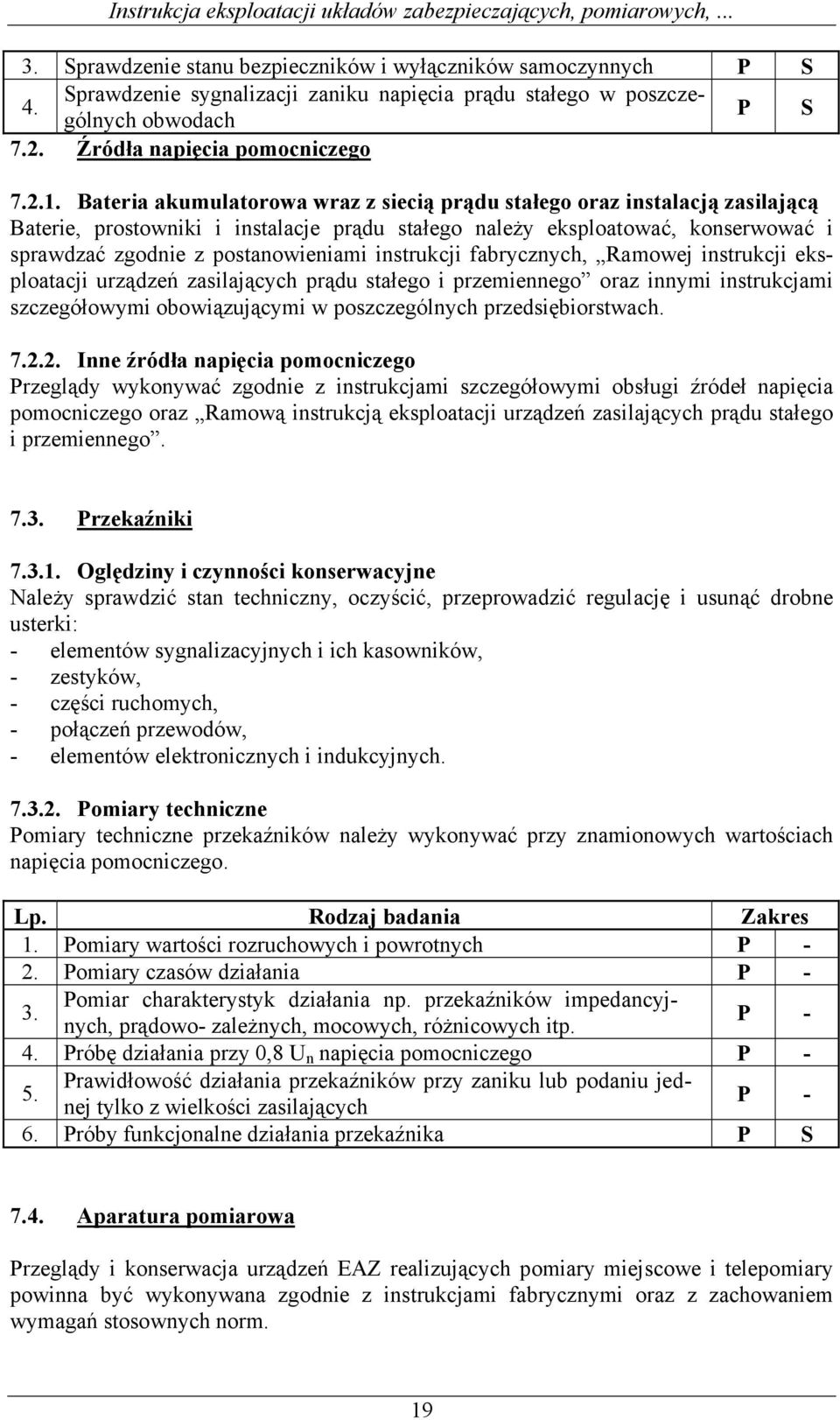 instrukcji fabrycznych, Ramowej instrukcji eksploatacji urządzeń zasilających prądu stałego i przemiennego oraz innymi instrukcjami szczegółowymi obowiązującymi w poszczególnych przedsiębiorstwach. 7.