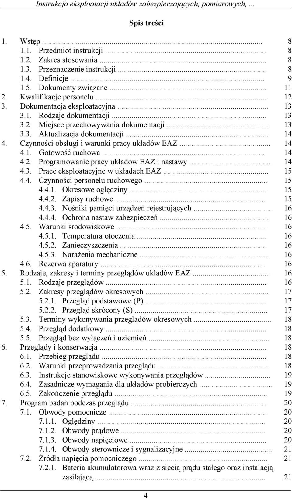 Czynności obsługi i warunki pracy układów EAZ... 14 4.1. Gotowość ruchowa... 14 4.2. Programowanie pracy układów EAZ i nastawy... 14 4.3. Prace eksploatacyjne w układach EAZ... 15 4.4. Czynności personelu ruchowego.