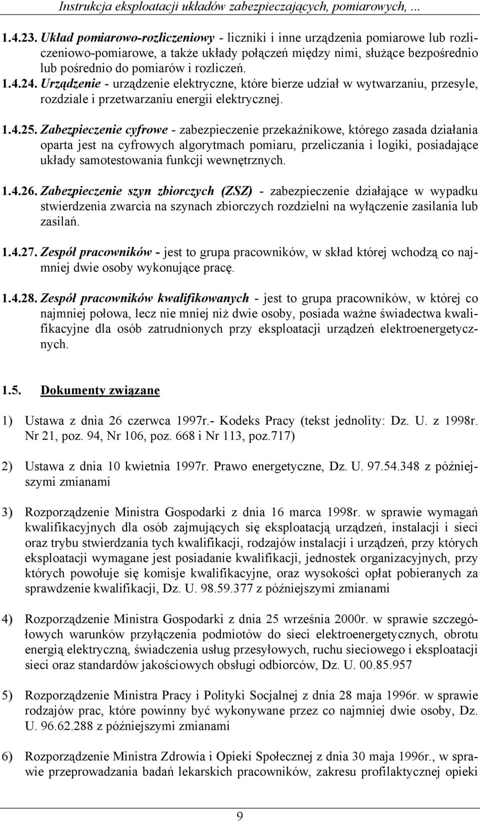 24. Urządzenie - urządzenie elektryczne, które bierze udział w wytwarzaniu, przesyle, rozdziale i przetwarzaniu energii elektrycznej. 1.4.25.