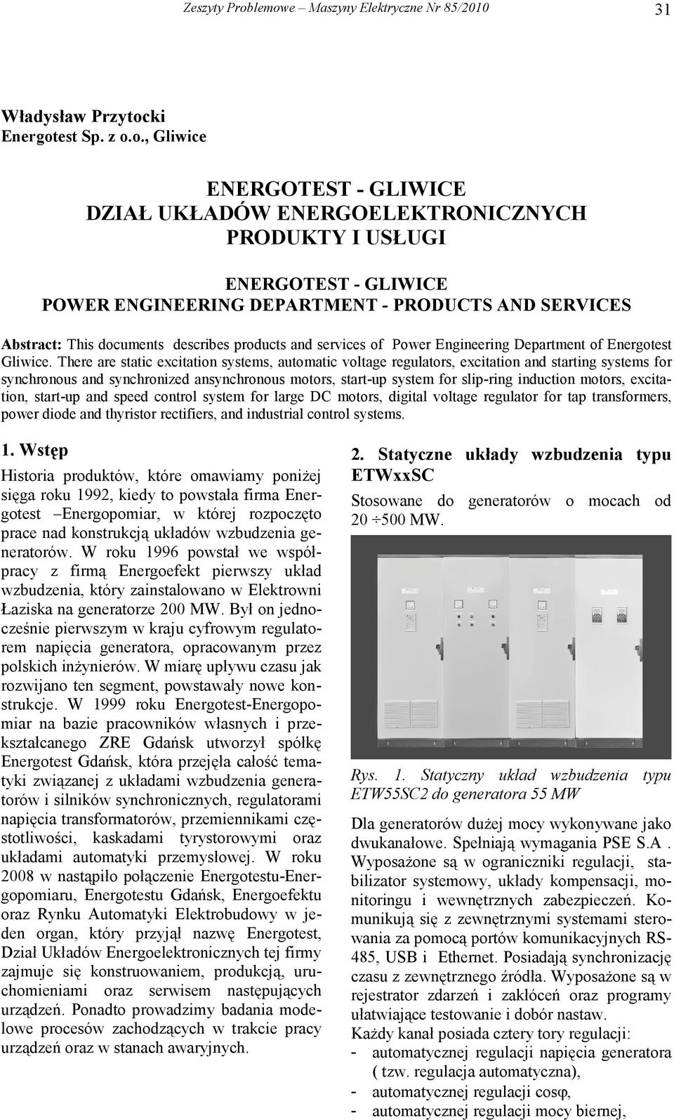 ENGINEERING DEPARTMENT PRODUCTS AND SERVICES Abstract: This documents describes products and services of Power Engineering Department of Energotest Gliwice.